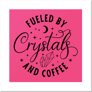 Fueled By Crystals And Coffee Posters and Art